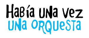 HABÍA UNA VEZ - UNA ORQUESTA